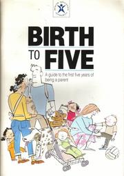 Birth to five : a guide to the first five years of being a parent