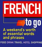 Cover of: French to Go: A Weekend's Worth of Essential Words and Phrases (Little Language)