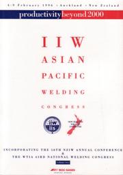 IIW Asian Pacific Welding Congress : 4-9 February 1996 Auckland, New Zealand : seventy selected papers from the 1996 IIW Asian Pacific Welding Congress