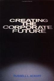 Cover of: Creating the corporate future: plan or be planned for