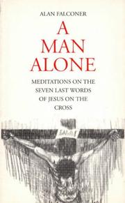 A man alone : meditations on the seven last words of Jesus on the cross