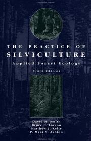 The practice of silviculture by David Martyn Smith, Bruce C. Larson, Matthew J. Kelty, P. Mark S. Ashton