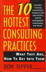 Cover of: The 10 hottest consulting practices: what they are, how to get into them