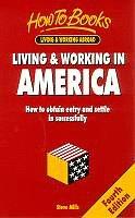 Living & working in America : how to obtain entry and settle in successfully