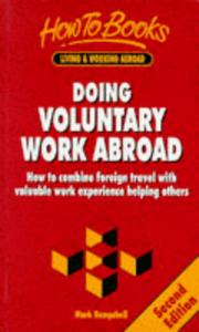Doing voluntary work abroad : how to combine foreign travel with valuable work experience helping others