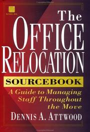 The office relocation sourcebook : a guide to managing staff throughout the move