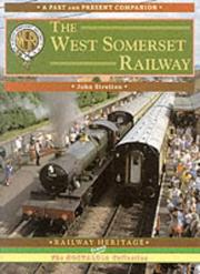 The West Somerset railway : a past and present companion : a nostalgic trip along the whole route from Taunton to Minehead