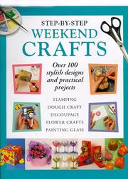 Step-by-step weekend crafts : over 100 stylish designs and practical projects