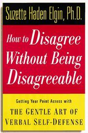 Cover of: How to disagree without being disagreeable: getting your point across with the gentle art of verbal self-defense