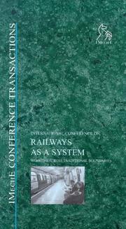 International Conference on Railways as a System : Working Across Traditional Boundaries, 11-12 May 1999, IMechE Headquarters, London, UK