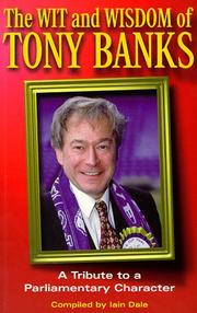 Cover of: The Wit and Wisdom of Tony Banks: A Tribute to a Parliamentary Character
