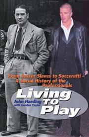 Cover of: Living to Play: From Soccer Slaves to Socceratti: A Social History of the Professionals