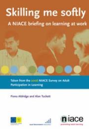 Skilling me softly : a NIACE briefing on learning at work : taken from the NIACE Survey on Adult Participation in Learning 2006