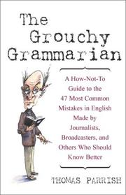 Cover of: The grouchy grammarian: a how-not-to guide to the 47 most common mistakes by journalists, broadcasters, and others who should know better