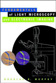 Fundamentals of Light Microscopy and Electronic Imaging by Douglas B. Murphy