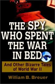 Cover of: The Spy Who Spent the War in Bed: And Other Bizarre Tales from World War II