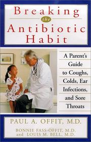 Cover of: Breaking the antibiotic habit: a parent's guide to coughs, colds, ear infections, and sore throats