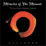 Cover of: Miracles of the Moment, The Zen Circles of Kazuaki Tanahashi, 2002 Calendar