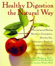 Cover of: Healthy digestion the natural way: preventing and healing heartburn, constipation, gas, diarrhea, inflammatory bowel and gallbladder diseases, ulcers, irritable bowel syndrome, food allergies and more