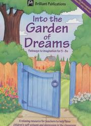 Into the garden of dreams : pathways to imagination for 5-8s : a relaxing resource for teachers to help raise children's self-esteem and expression in the classroom : with photocopiable ideas for easy