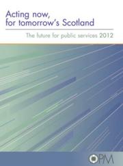 Acting now, for tomorrow's Scotland : the future for public services 2012