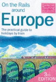 On the rails around Europe : the practical guide to holidays by train