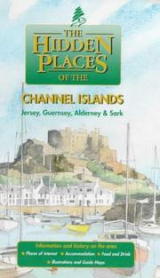 The hidden places of the Channel Islands : Jersey, Guernsey, Alderney, Sark & Herm