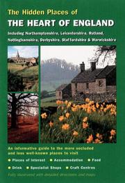 The hidden places of the heart of England : including Northamptonshire, Leicestershire, Rutland, Nottinghamshire, Staffordshire, Warwickshire and the West Midlands