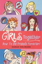 Girls together : how to be friends forever!