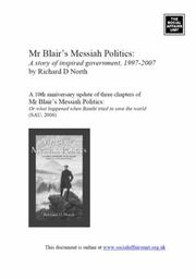 Mr Blair's messiah politics : a story of inspired government 1997-2007 : a 10th anniversary update of three chapters of Mr Blair's Messiah politics : or what happened when Bambi tried to save the worl