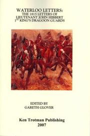 Waterloo letters : the 1815 letters of Lieutenant John Hibbert, 1st King's Dragoon Guards