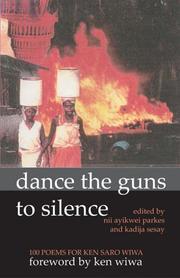 Cover of: Dance the Guns to Silence: 100 Poems for Ken Saro-Wiwa