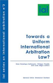 Towards a Uniform International Arbitration Law? by Louis Degos