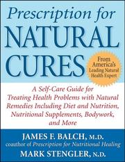 Cover of: Prescription for Natural Cures: A Self-Care Guide for Treating Health Problems with Natural Remedies Including Diet and Nutrition, Nutritional Supplements, Bodywork, and More