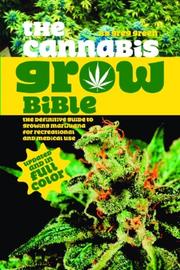 Cover of: The Cannabis Grow Bible: The Definitive Guide to Growing Marijuana for Recreational and Medical Use