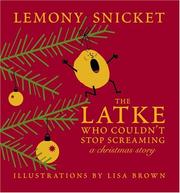 Cover of: The Latke Who Couldn't Stop Screaming: A Christmas Story by Lemony Snicket