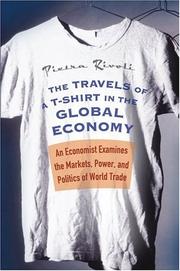 Cover of: The Travels of a T-Shirt in the Global Economy: An Economist Examines the Markets, Power, and Politics of World Trade