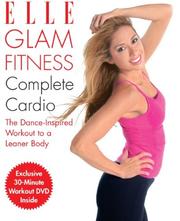 Cover of: Elle Glam Fitness - Complete Cardio: The Dance-Inspired Workout to a Leaner Body