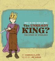 Cover of: Who in the World Was the Unready King?: The Story of Ethelred (Audio CD)
