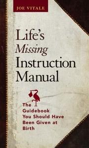 Cover of: Life's missing instruction manual by Joe Vitale, Joe Vitale