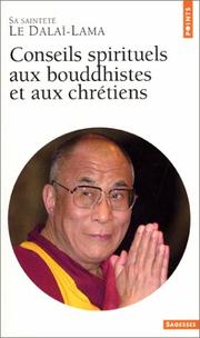 Cover of: Conseils spirituels aux bouddhistes et aux chrétiens by His Holiness Tenzin Gyatso the XIV Dalai Lama, André Dommergues