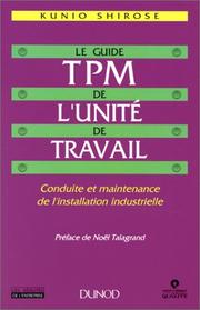 Cover of: Le Guide TPM de l'unité du travail. Conduite et maintenance de l'installation industrielle