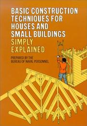 Basic construction techniques for houses and small buildings simply explained by United States. Bureau of Naval Personnel.