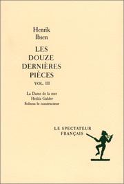 Cover of: Les Douzes Dernières pièces, volume 3 : La Dame de la mer - Hedda Gabler - Solness le constructeur