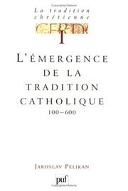 Cover of: La tradition chrétienne, tome 1 : L'émergence de la tradition catholique
