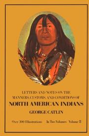 Cover of: Manners, Customs, and Conditions of the North American Indians, Volume II (1832-1839 Amongst the)