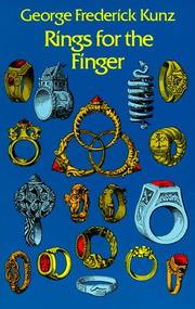 Cover of: Rings for the finger: from the earliest known times to the present, with full descriptions of the origin, early making, materials, the archaeology, history, for affection, for love, for engagement, for wedding, commemorative, mourning, etc.