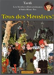 Cover of: Adèle Blanc-Sec, tome 7 : Tous des Monstres !