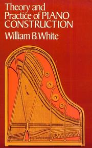 Cover of: Theory and practice of piano construction by White, William Braid