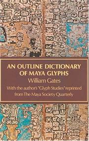 Cover of: An outline dictionary of Maya glyphs, with a concordance and analysis of their relationships: with the author's "Glyph studies" reprinted from the Maya Society quarterly